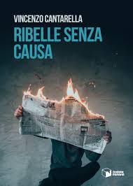 Ribelle senza causa- Vincenzo Cantarella