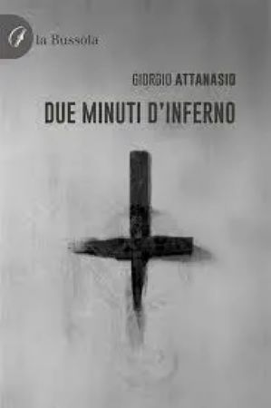 “Due minuti d’Inferno”, Giorgio Attanasio, La Bussola Edizioni. A cura di Barbara Anderson