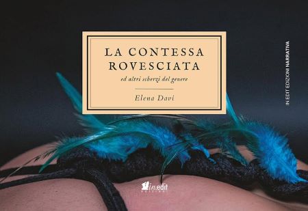 “La contessa rovesciata” di Elena Davi, In.Edit edizioni. A cura di Alessandra Micheli