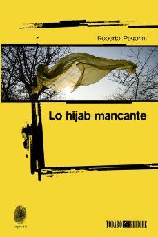 Lo Hijab mancante,Roberto Pegorini,Todaro Edizioni.A cura di Barbara Anderson